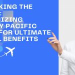 Unlocking the World: Maximizing Cathay Pacific Miles for Ultimate Travel Benefits