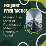 Frequent Flyer Tactics: Making the Most of Purchased Miles for Premium Travel