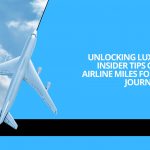 Unlocking Luxury Travel: Insider Tips on Buying Airline Miles for Discounted Journeys